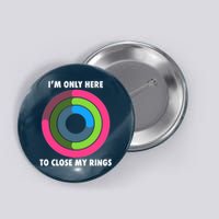 I'm Only Here To Close My Rings Button