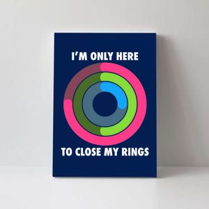 I'm Only Here To Close My Rings Canvas