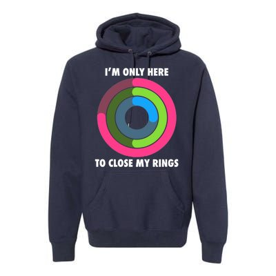 I'm Only Here To Close My Rings Premium Hoodie