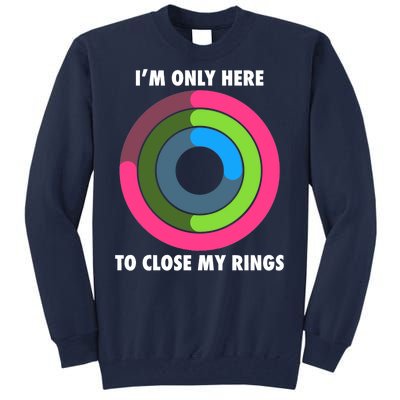 I'm Only Here To Close My Rings Tall Sweatshirt