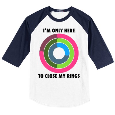 I'm Only Here To Close My Rings Baseball Sleeve Shirt