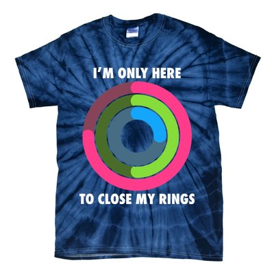 I'm Only Here To Close My Rings Tie-Dye T-Shirt