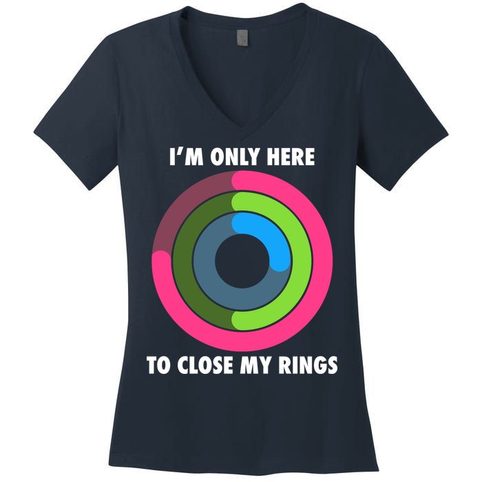 I'm Only Here To Close My Rings Women's V-Neck T-Shirt