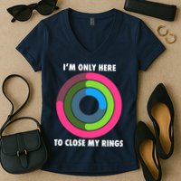 I'm Only Here To Close My Rings Women's V-Neck T-Shirt