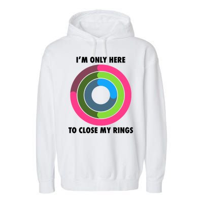 I'm Only Here To Close My Rings Garment-Dyed Fleece Hoodie