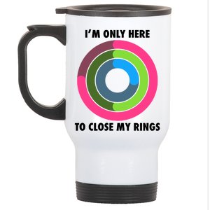 I'm Only Here To Close My Rings Stainless Steel Travel Mug