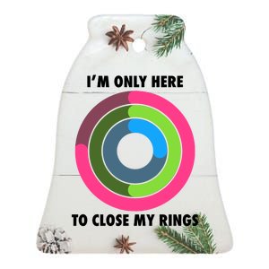 I'm Only Here To Close My Rings Ceramic Bell Ornament