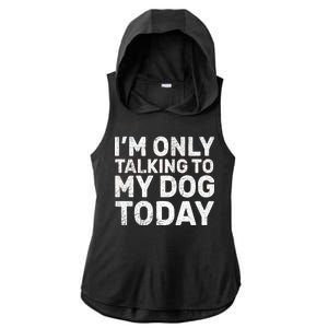 I'm Only Talking to My Dog Today Ladies PosiCharge Tri-Blend Wicking Draft Hoodie Tank