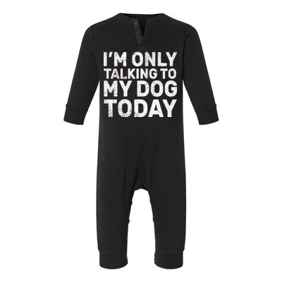 I'm Only Talking to My Dog Today Infant Fleece One Piece