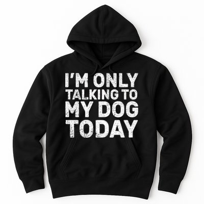 I'm Only Talking To My Dog Today Hoodie