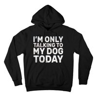 I'm Only Talking To My Dog Today Hoodie