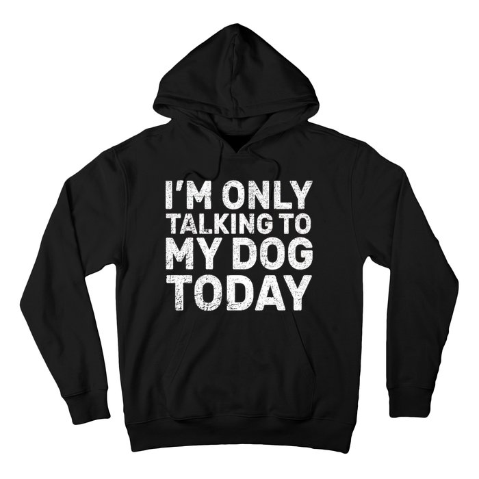 I'm Only Talking To My Dog Today Hoodie