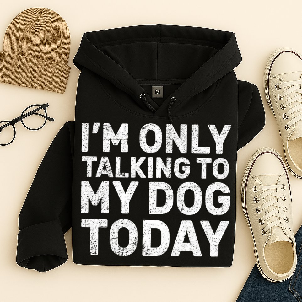 I'm Only Talking To My Dog Today Hoodie
