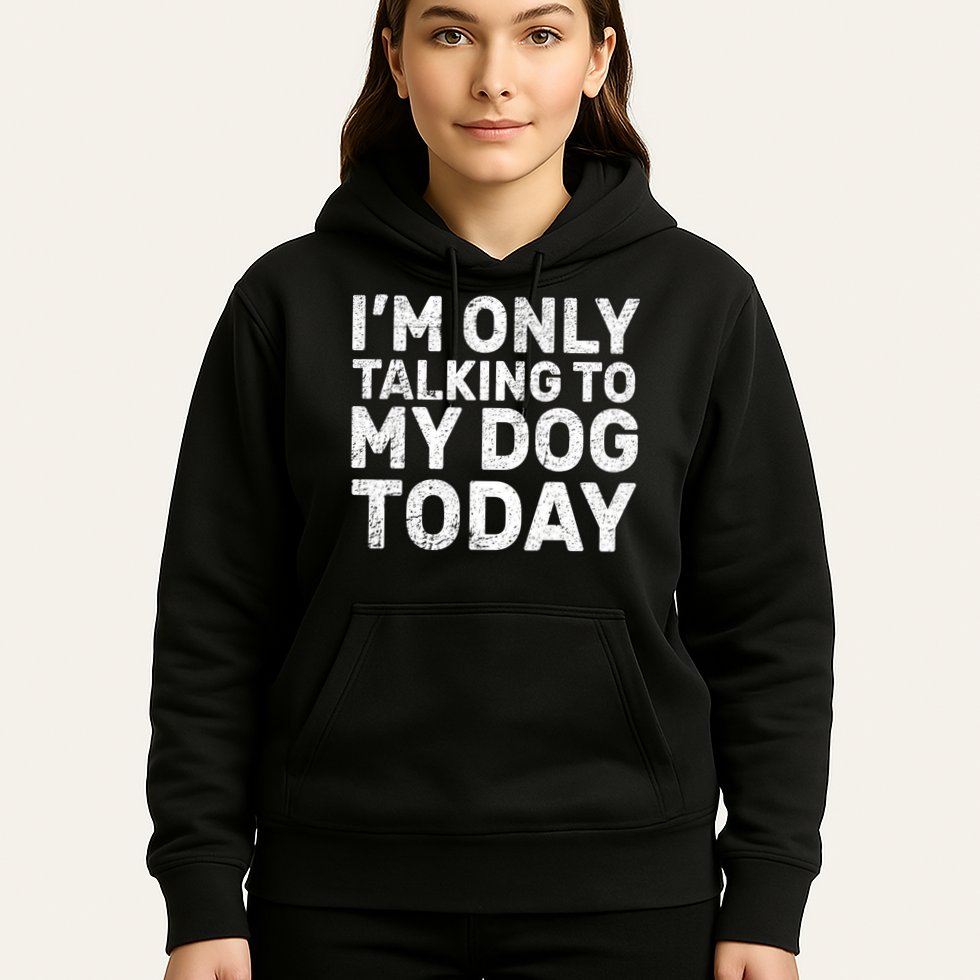 I'm Only Talking To My Dog Today Hoodie