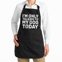 I'm Only Talking To My Dog Today Apron
