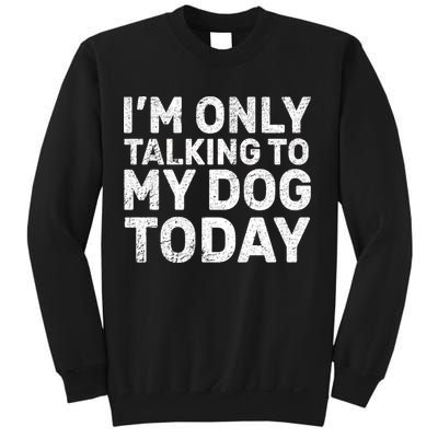 I'm Only Talking To My Dog Today Sweatshirt