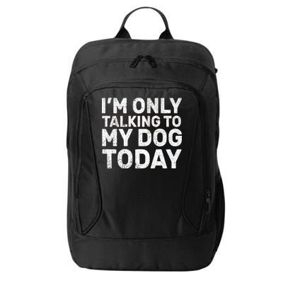 I'm Only Talking To My Dog Today City Backpack