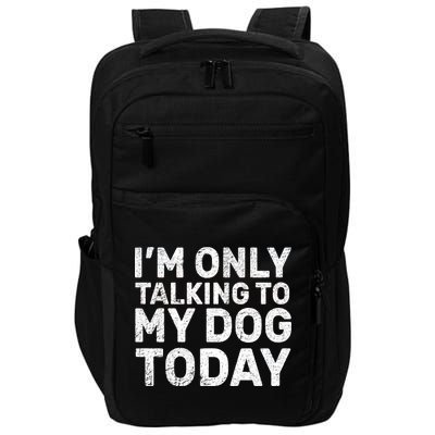 I'm Only Talking To My Dog Today Impact Tech Backpack