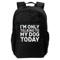 I'm Only Talking To My Dog Today Daily Commute Backpack