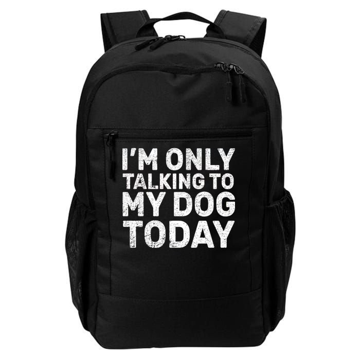 I'm Only Talking To My Dog Today Daily Commute Backpack