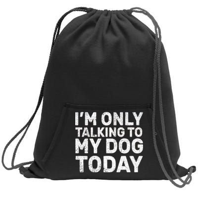 I'm Only Talking To My Dog Today Sweatshirt Cinch Pack Bag