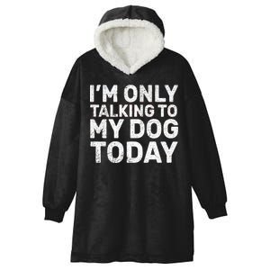 I'm Only Talking To My Dog Today Hooded Wearable Blanket