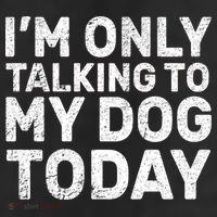 I'm Only Talking To My Dog Today 11oz C Handle Ceramic Mug