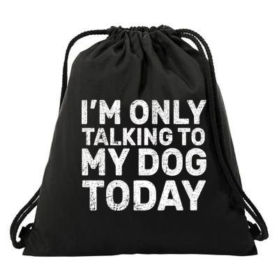 I'm Only Talking to My Dog Today Drawstring Bag