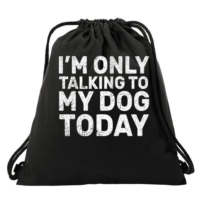 I'm Only Talking To My Dog Today Drawstring Bag