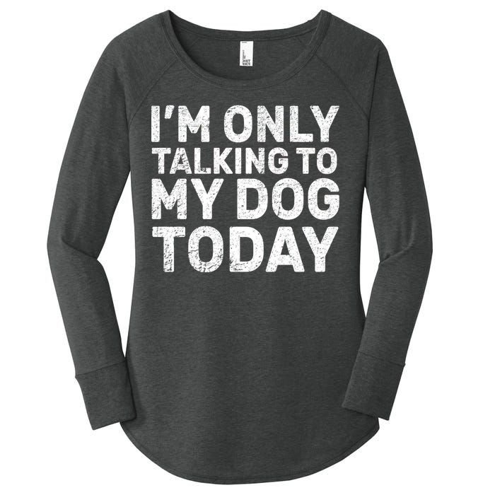 I'm Only Talking to My Dog Today Women's Perfect Tri Tunic Long Sleeve Shirt