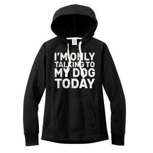 I'm Only Talking To My Dog Today Women's Fleece Hoodie