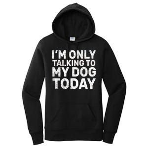 I'm Only Talking To My Dog Today Women's Pullover Hoodie