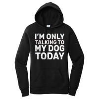 I'm Only Talking to My Dog Today Women's Pullover Hoodie