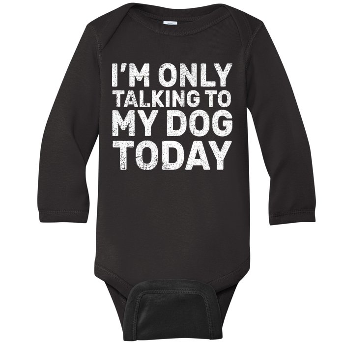 I'm Only Talking To My Dog Today Baby Long Sleeve Bodysuit