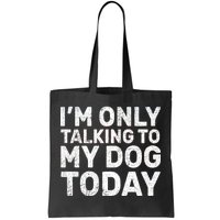 I'm Only Talking To My Dog Today Tote Bag