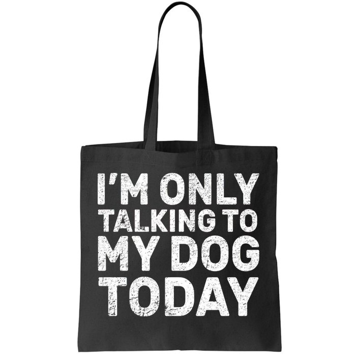 I'm Only Talking To My Dog Today Tote Bag