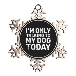 I'm Only Talking To My Dog Today Metallic Star Ornament