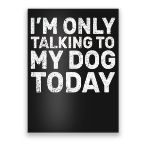 I'm Only Talking To My Dog Today Poster