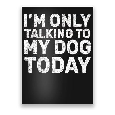 I'm Only Talking to My Dog Today Poster