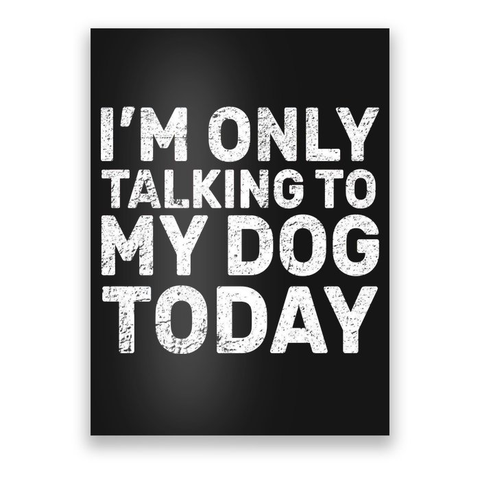 I'm Only Talking to My Dog Today Poster