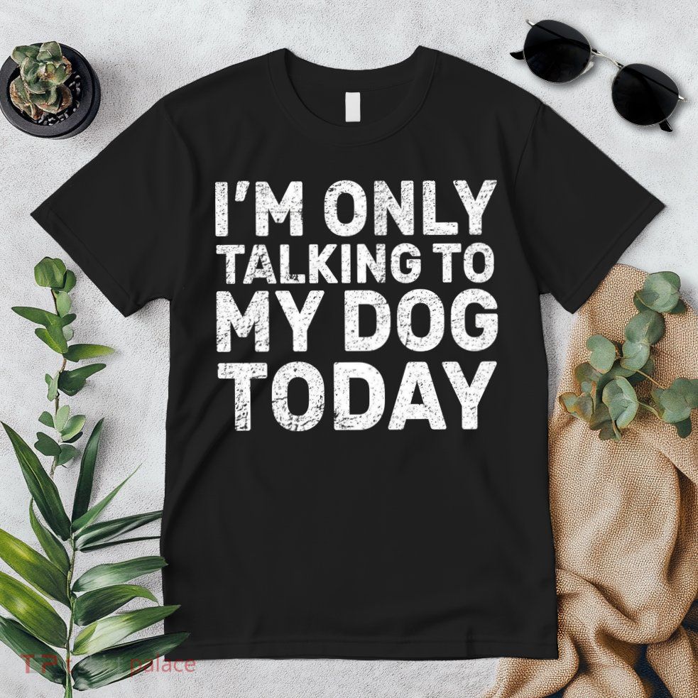 I'm Only Talking To My Dog Today Premium T-Shirt