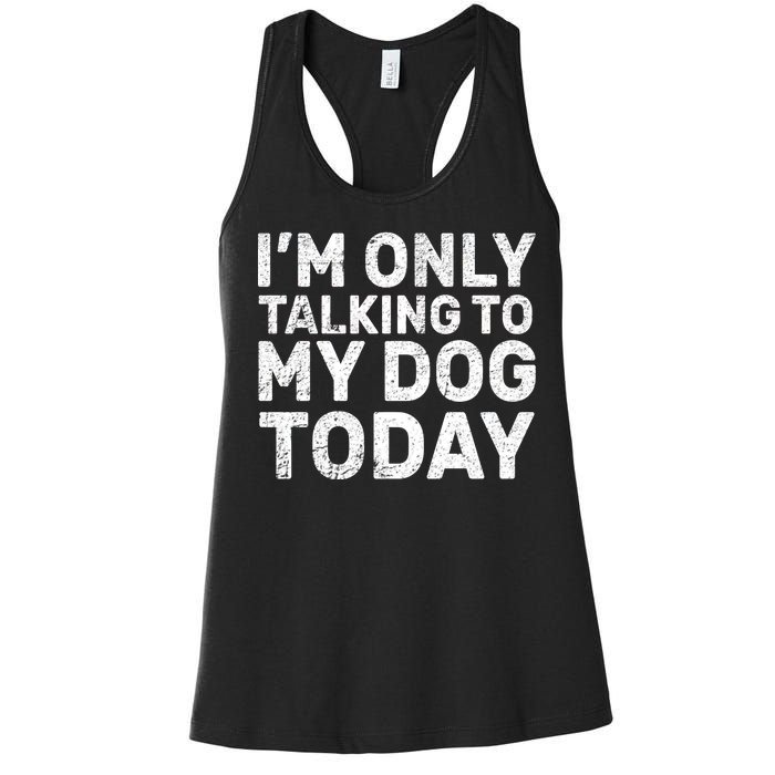 I'm Only Talking to My Dog Today Women's Racerback Tank