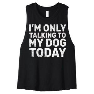 I'm Only Talking to My Dog Today Women's Racerback Cropped Tank