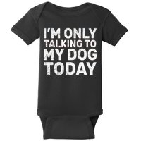 I'm Only Talking to My Dog Today Baby Bodysuit