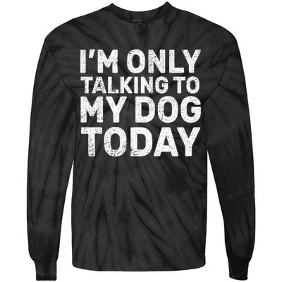 I'm Only Talking To My Dog Today Tie-Dye Long Sleeve Shirt