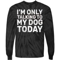 I'm Only Talking To My Dog Today Tie-Dye Long Sleeve Shirt