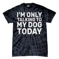 I'm Only Talking To My Dog Today Tie-Dye T-Shirt