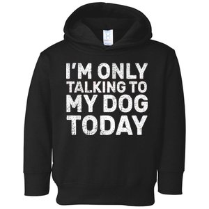 I'm Only Talking To My Dog Today Toddler Hoodie