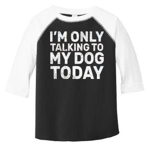 I'm Only Talking To My Dog Today Toddler Fine Jersey T-Shirt