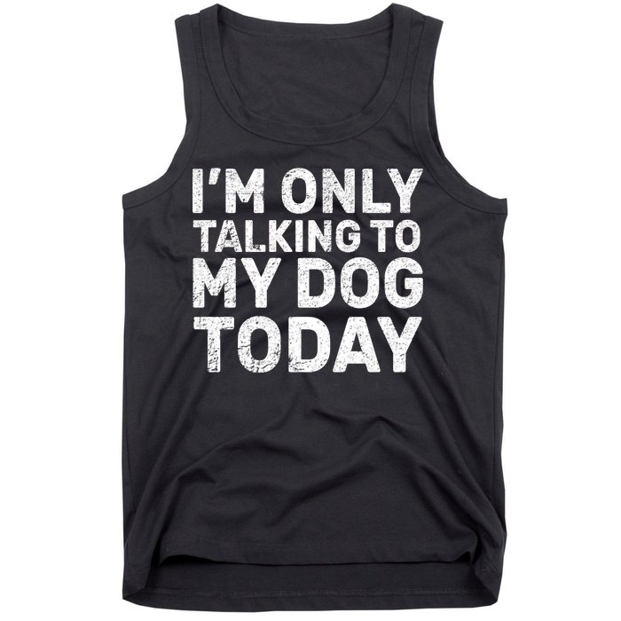 I'm Only Talking To My Dog Today Tank Top